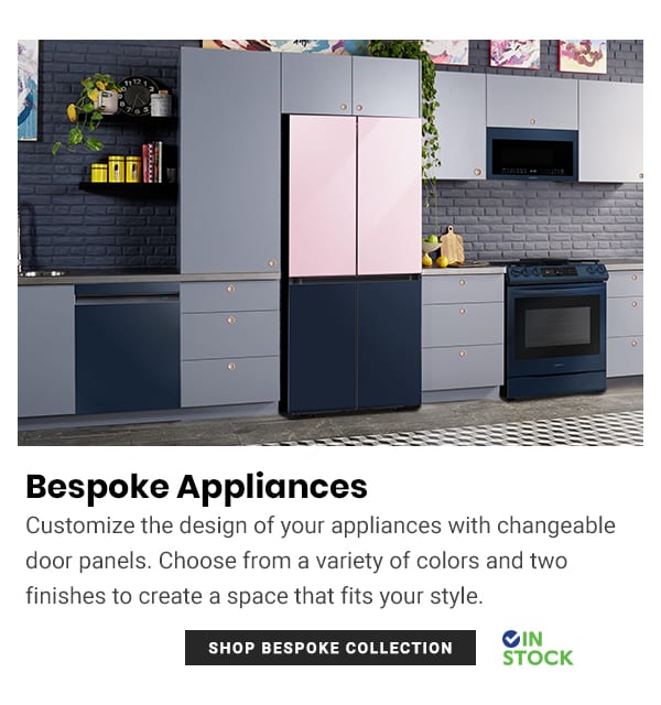  Bespoke Appliances Customize the design of your appliances with changeable door panels. Choose from a variety of colors and two finishes to create a space that fits your style. oIN 