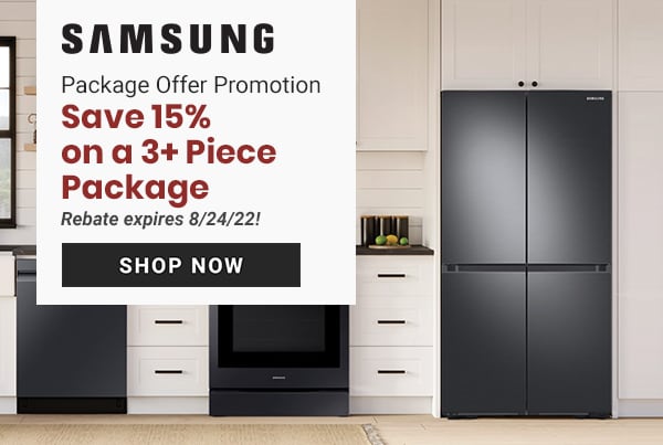 SAMSUNG Package Offer Promotion Save 15% ona 3Piece Package Rebate expires 82422! 