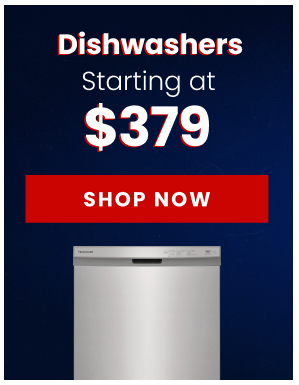 Dishwashers - Starting at $379