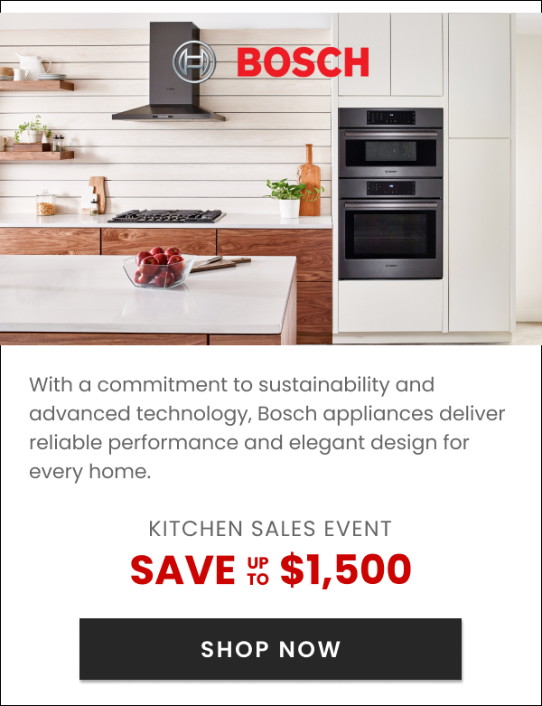 Bosch Kitchen Sales Event - Save up to $1,500