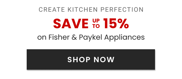 Fisher & Paykel Create Kitchen Perfection Rebate - Save up to 15%