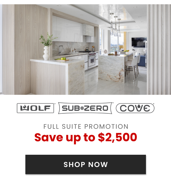 Sub-Zero, Wolf & Cove Full Suite Promotion - Save up to $2,500