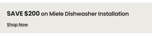 Save $200 on Miele Dishwasher Installation